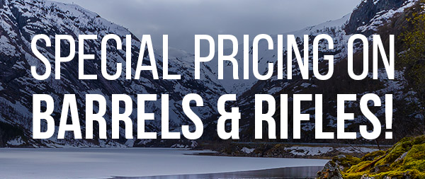 Special Pricing on Barrels & Rifles!