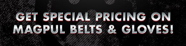 Get Special Pricing on Magpul Belts and Gloves