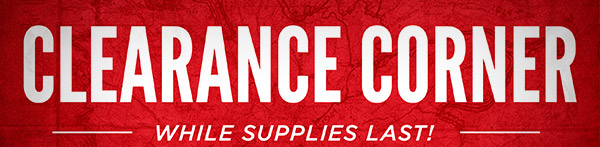Clearance Corner - While Supplies Last!